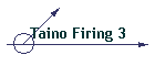 Taino Firing 3